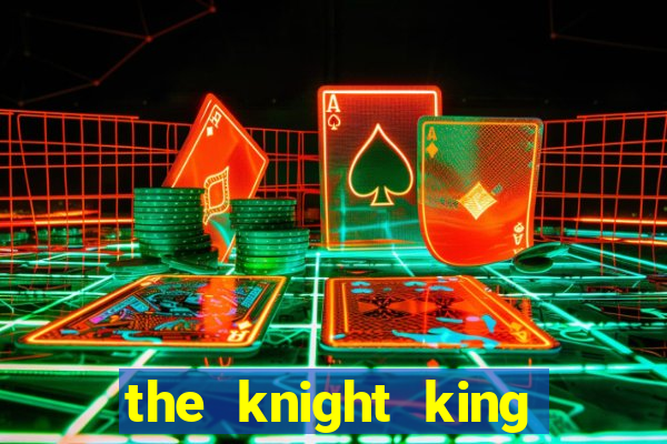 the knight king who returned with gods